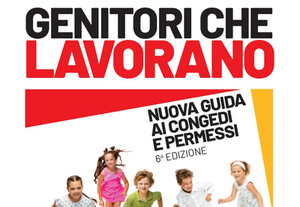 "GENITORI CHE LAVORANO" - LA NUOVA GUIDA AI CONGEDI E PERMESSI