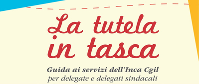 LA TUTELA IN TASCA - GUIDA AI SERVIZI DELL'INCA CGIL